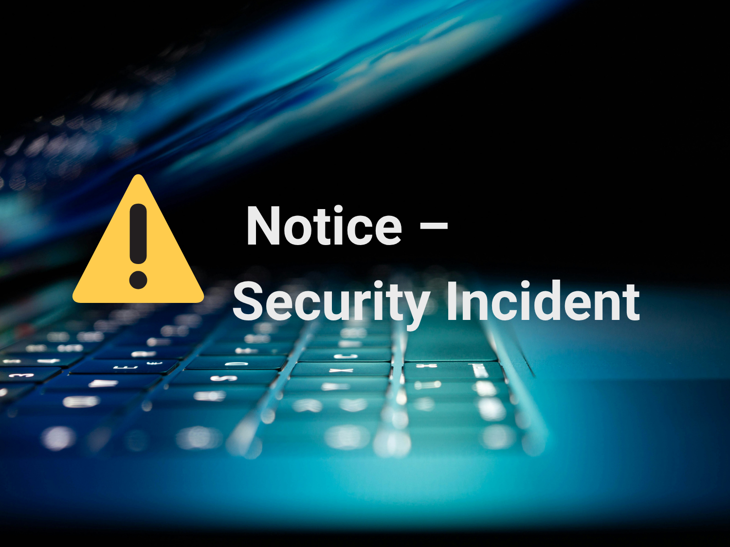 Notice – Security Incident